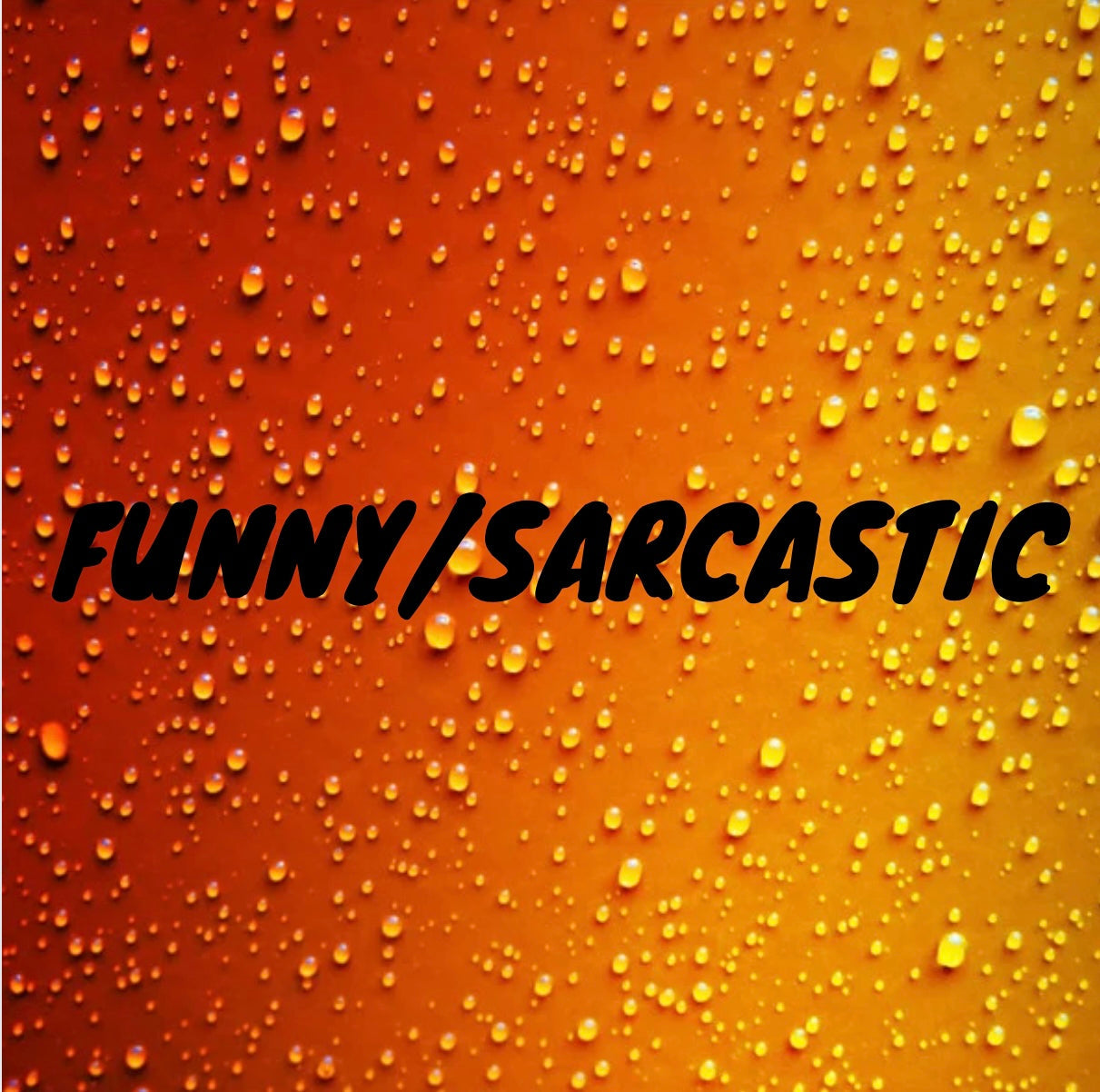 Funny/Sarcastic